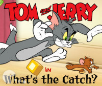 Tom and Jerry What's the Catch
